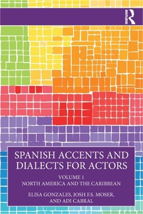 Spanish Accents and Dialects for Actors: Volume 1 - North America and the Caribb