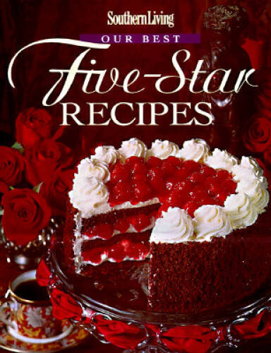 Southern Living: Our Best Five-Star Recipes - Hardcover - VERY GOOD Southern Living: Our Best Five-Star Recipes - Hardcover - VERY GOOD
