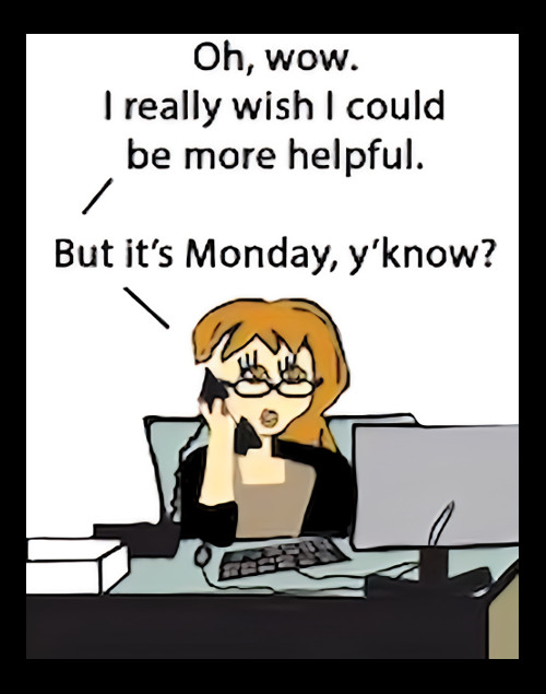 Oh, Wow I Really Wish I Could Be More Helpful But It\'s Monday Y\'Know? MAGNET