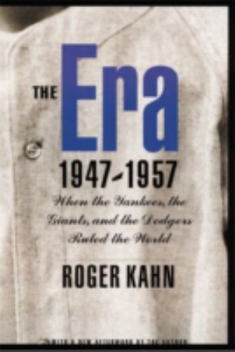 Era, 1947-1957 : When the Yankees, the Giants, and the Dodgers Ruled the...