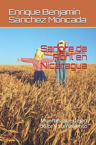 Sangre de Abril en Nicaragua: Muertes que dejan dolor y sufrimiento, Moncada-,