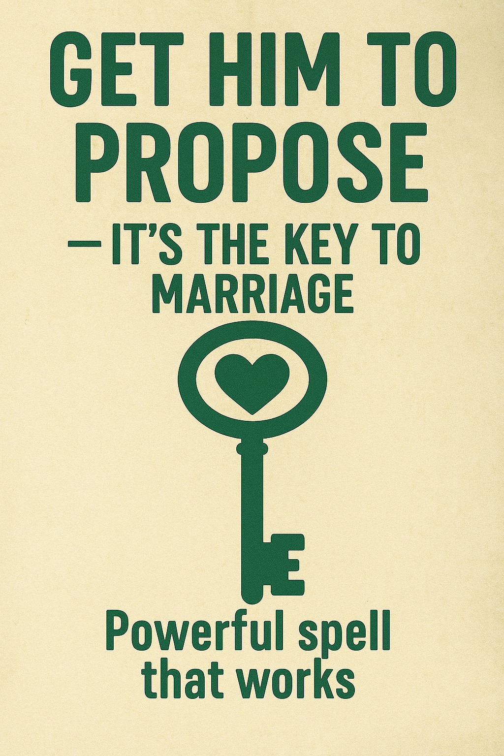 Get them to propose  it\'s your ticket to marriage, Very powerful spell.