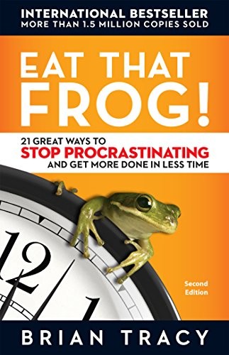 Eat That Frog: 21 Great Ways to Stop Procrastinating and Get More Done in L... Eat That Frog: 21 Great Ways to Stop Procrastinating and Get More Done in L...