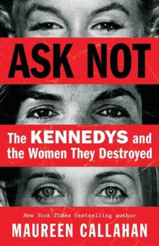 Ask Not: The Kennedys and the Women They Destroyed - Hardcover - GOOD Ask Not: The Kennedys and the Women They Destroyed - Hardcover - GOOD