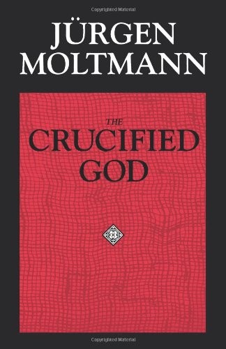 The Crucified God: The Cross of Christ As the Foundation and Criticism of Ch...