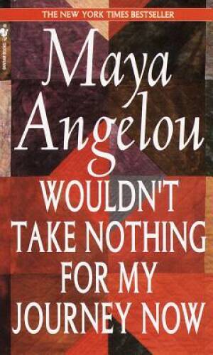 Wouldn\'t Take Nothing for My Journey Now - Hardcover By Angelou, Maya - GOOD Wouldn\'t Take Nothing for My Journey Now - Hardcover By Angelou, Maya - GOOD