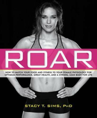 ROAR: How to Match Your Food and Fitness to Your Unique Female Physiology - GOOD ROAR: How to Match Your Food and Fitness to Your Unique Female Physiology - GOOD