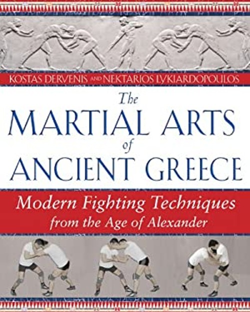 The Martial Arts of Ancient Greece : Modern Fighting Techniques f The Martial Arts of Ancient Greece : Modern Fighting Techniques f