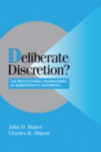 Deliberate Discretion?: The Institutional Foundations of Bureaucratic Autonomy..