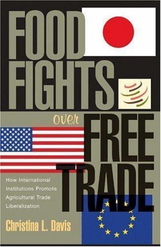 Food Fights over Free Trade: How International Institutions Promote Agricultura