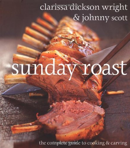 Sunday Roast: The Complete Guide to Cooking and Carving By Clar 