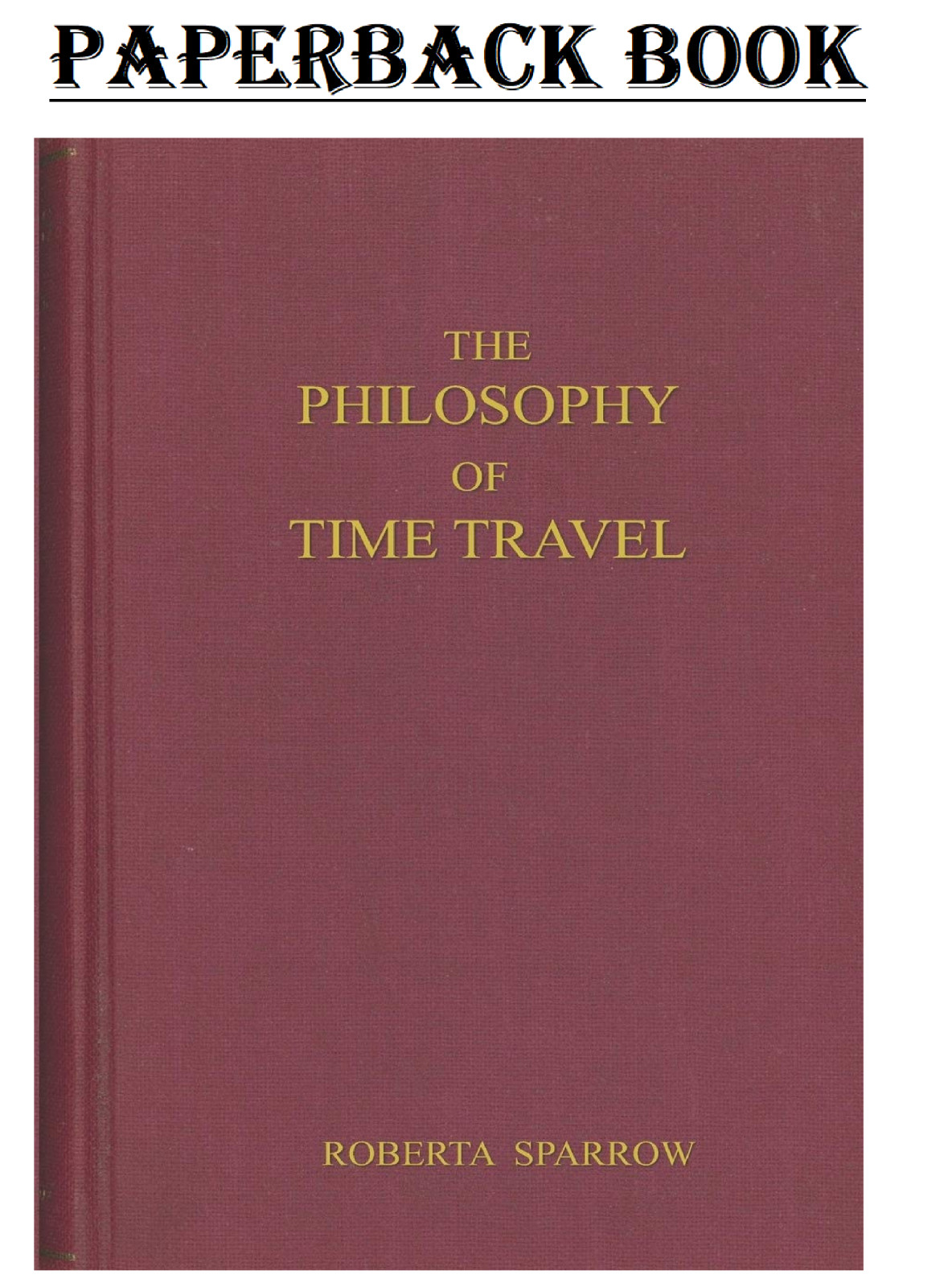 The Philosophy of Time Travel: An 88 page journal for those of us trying to.....