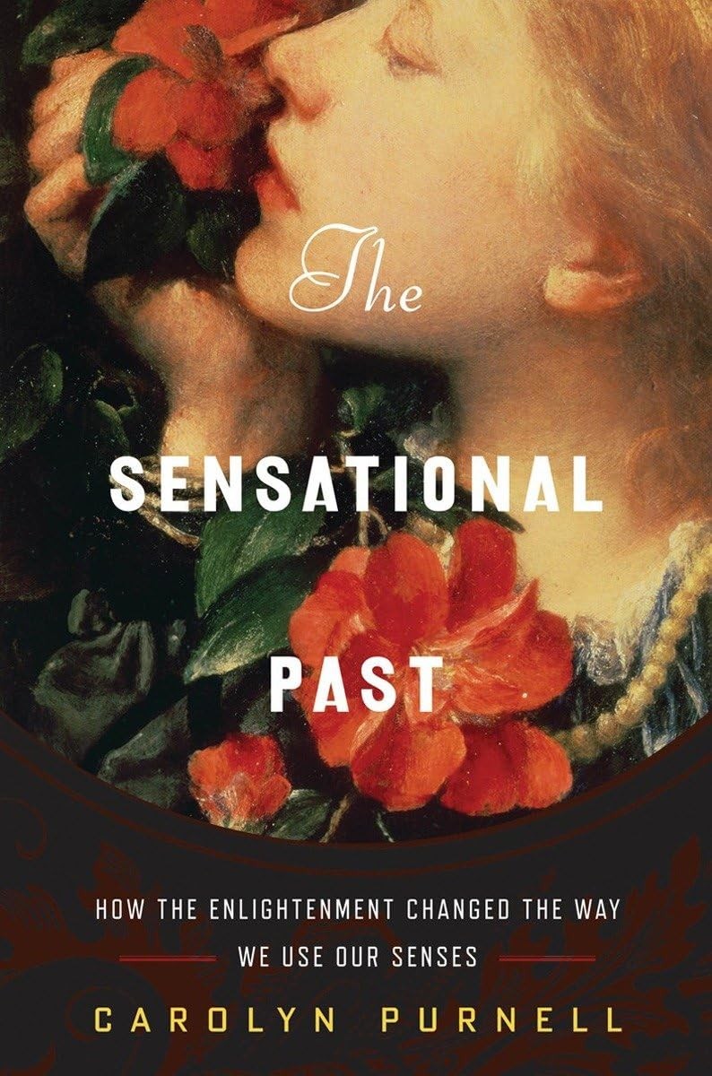The Sensational Past: How the Enlightenment Changed the Way We Use Our Sense... The Sensational Past: How the Enlightenment Changed the Way We Use Our Sense...
