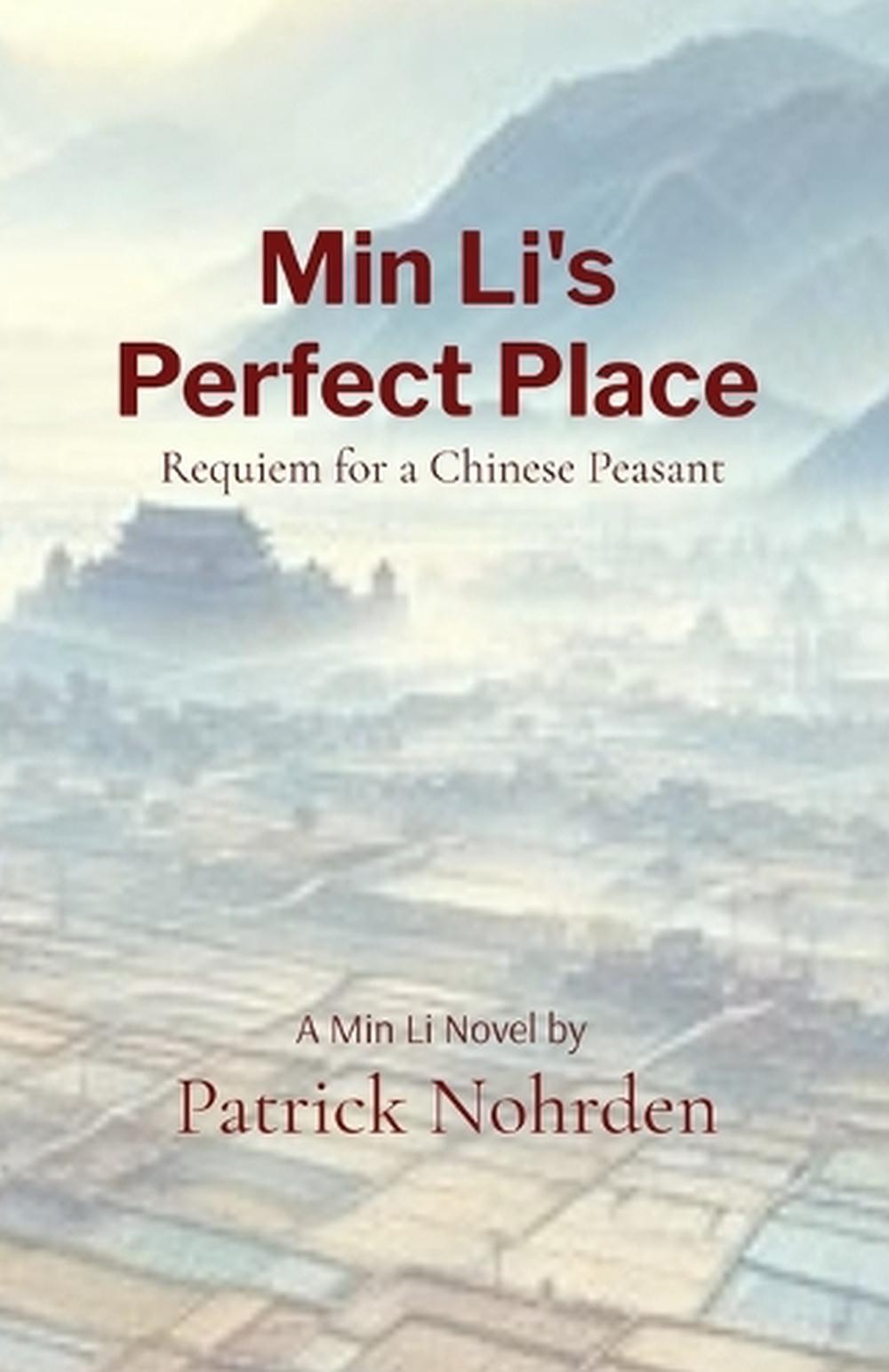 Min Li\'s Perfect Place: Requiem for a Chinese Peasent by Patrick Nohrden Paperba