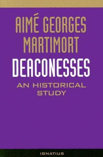 Deaconesses: An Historical Study - Paperback By Martimort, Aime G - GOOD