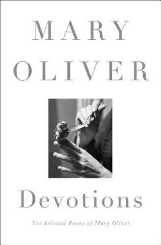 Devotions: The Selected Poems of Mary Oliver - Hardcover By Oliver, Mary - GOOD