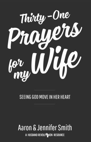 Thirty-One Prayers for My Wife: Seeing God Move in Her Heart Thirty-One Prayers for My Wife: Seeing God Move in Her Heart