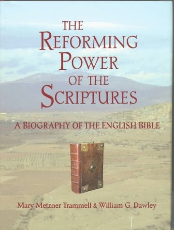 THE REFORMING POWER OF THE SCRIPTURES: A BIOGRAPHY OF THE By Mary Metzner Mint