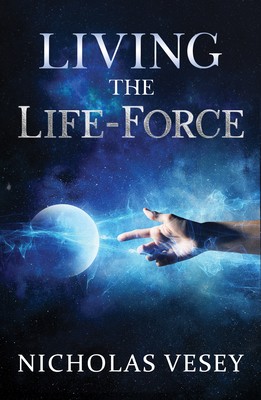 Living the Life-Force by Vesey, Nicholas