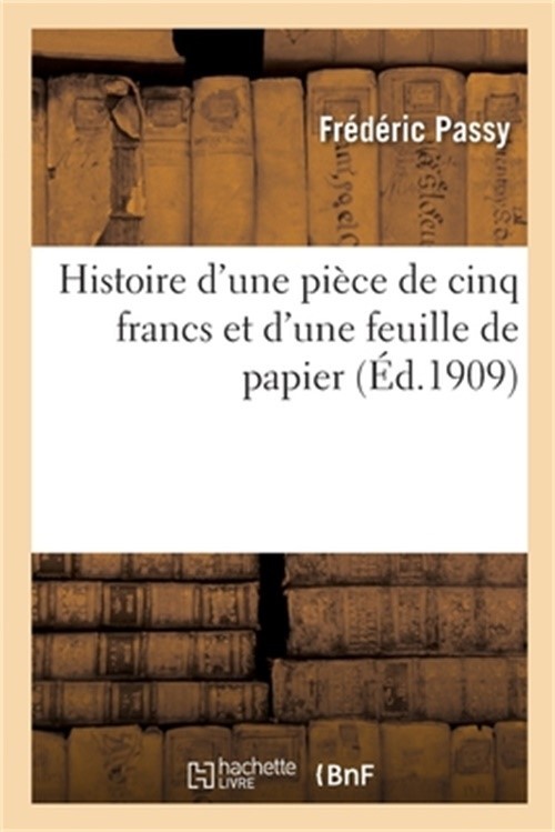 Histoire d\'Une Pi�ce de Cinq Francs Et d\'Une Feuille de Papier (Paperback or Sof