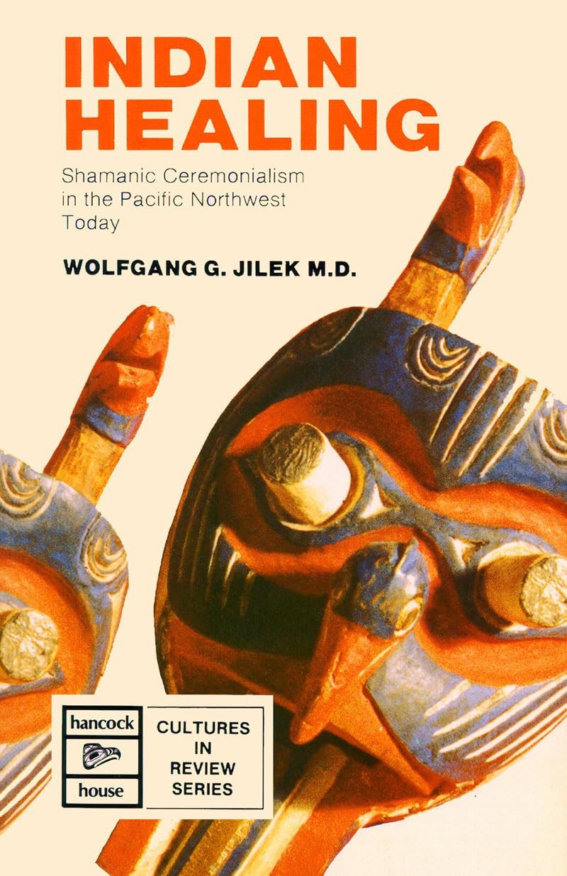 Indigenous Healing: Shamanic Ceremonialism in the Pacific Northwest Today (C...