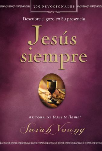 Jesús Siempre : Descubre El Gozo En Su Presencia Jesús Siempre : Descubre El Gozo En Su Presencia