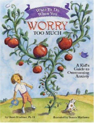 What to Do When You Worry Too Much: A Kid\'s Guide to Overcoming Anxiety What to Do When You Worry Too Much: A Kid\'s Guide to Overcoming Anxiety