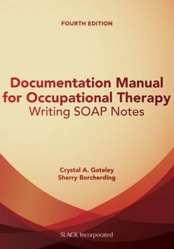Documentation Manual for Occupational Therapy: Writing SOAP Notes - GOOD