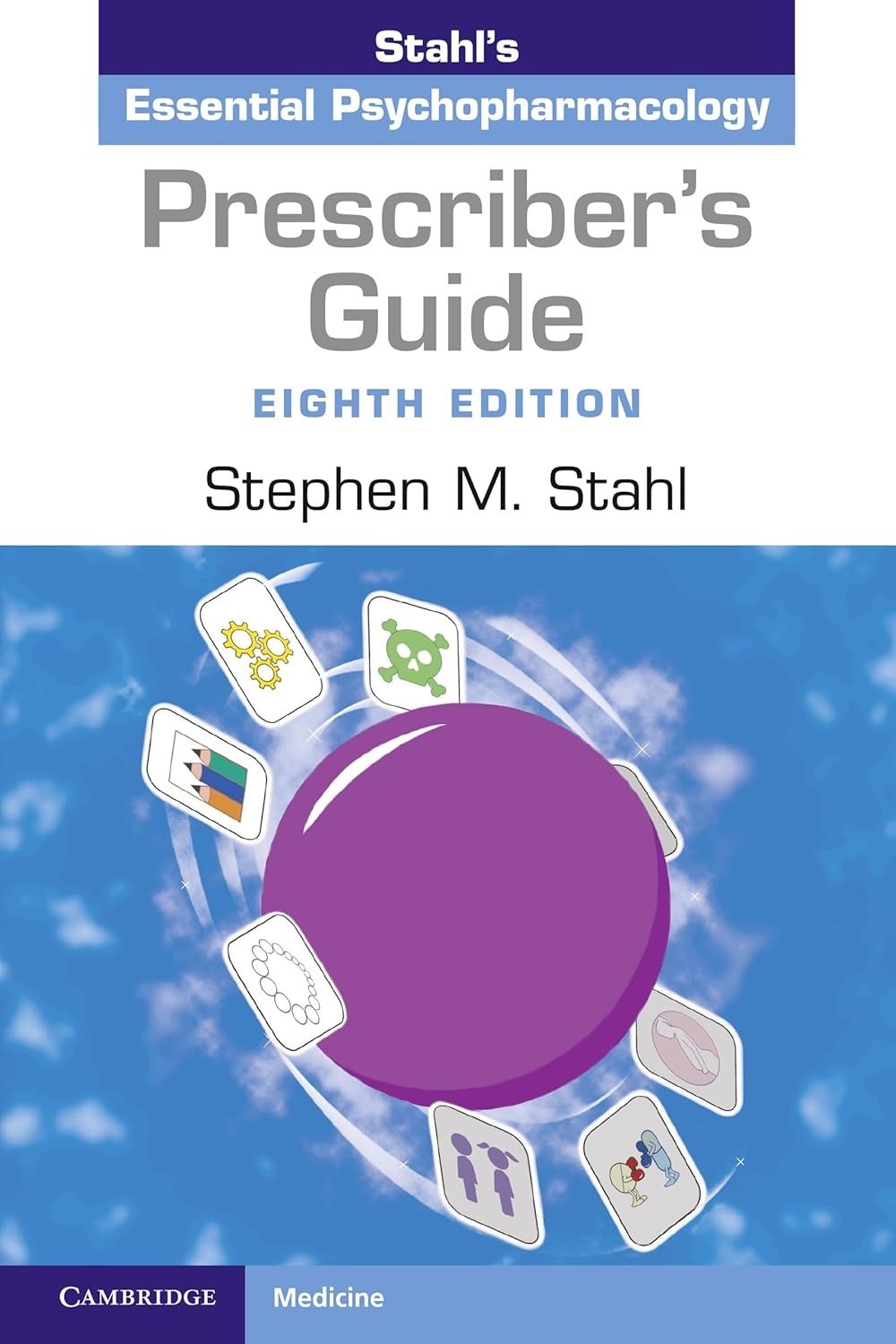 Prescriber's Guide: Stahl's Essential Psychopharmacology, Eighth Edition Prescriber's Guide: Stahl's Essential Psychopharmacology, Eighth Edition