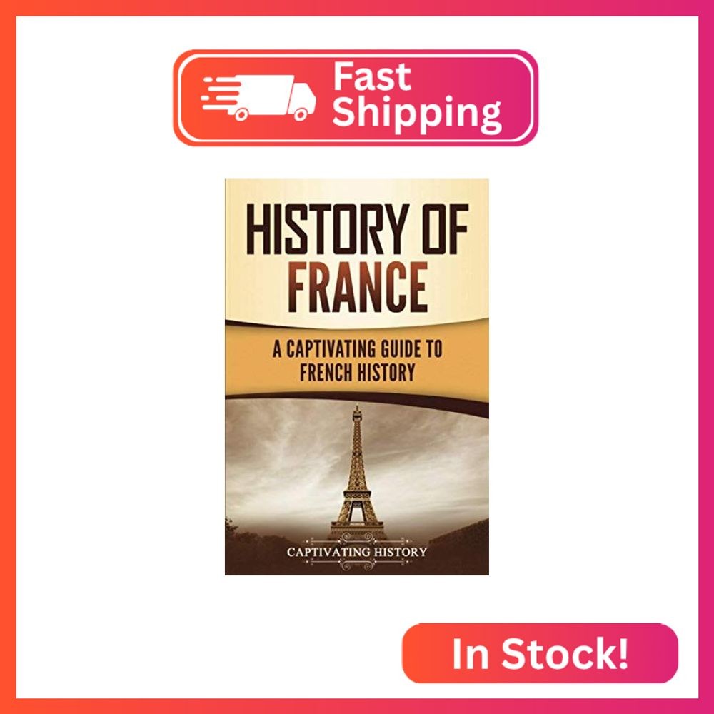History of France: A Captivating Guide to French History (European Countries)