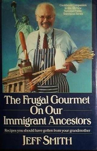 The Frugal Gourmet on Our Immigrant Ancestors: Recipes You Should Have Go - GOOD The Frugal Gourmet on Our Immigrant Ancestors: Recipes You Should Have Go - GOOD