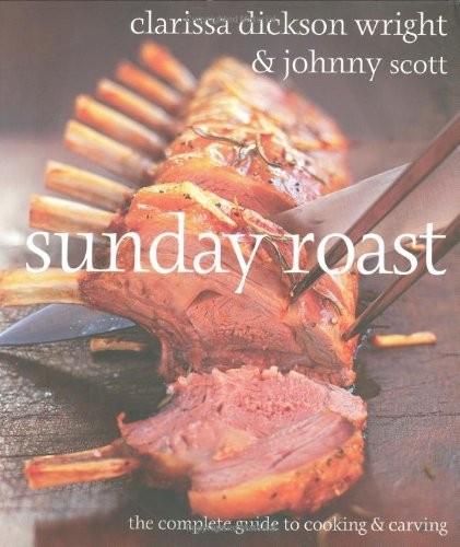 Sunday Roast: The Complete Guide To Cooking And Carving Sunday Roast: The Complete Guide To Cooking And Carving