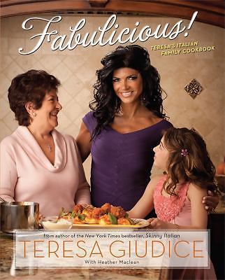 Fabulicious : Teresa\'s Italian Family Cookbook by Teresa Giudice New