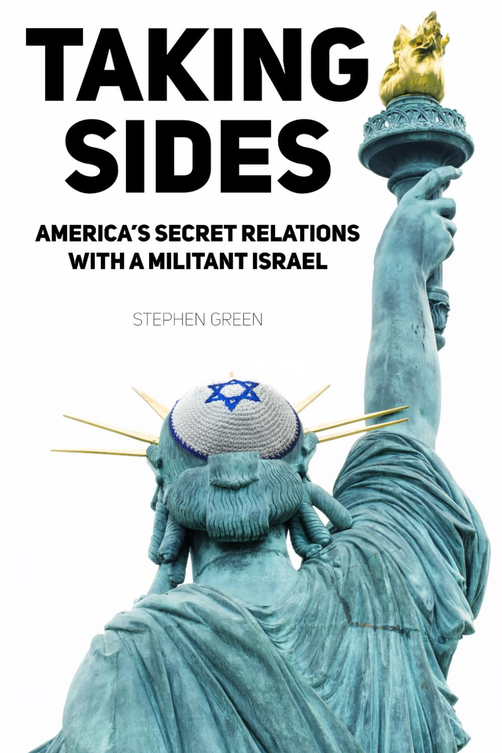 Taking Sides: America’s Secret Relations with a Militant Israel