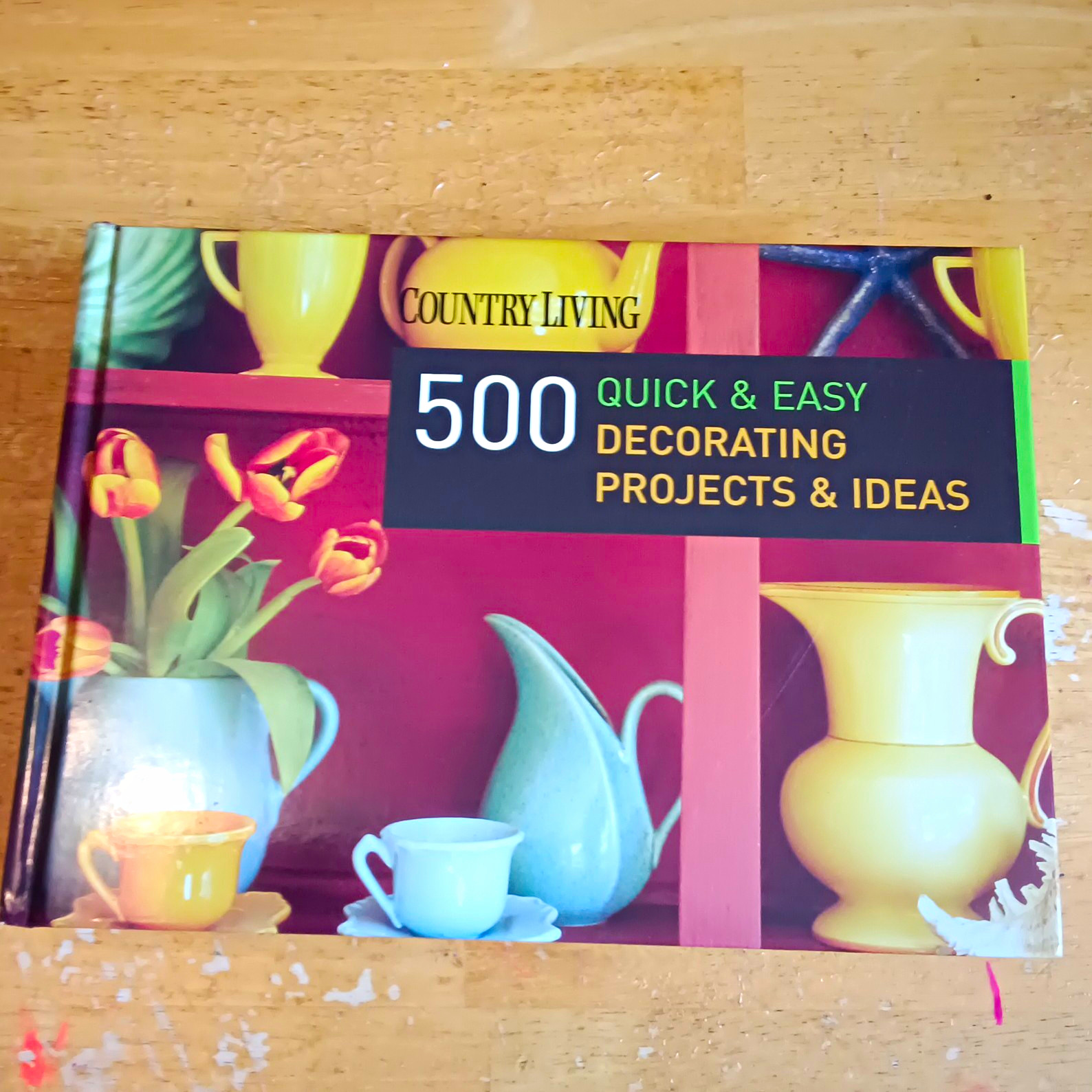 Country Living 500 Quick & Easy Decorating Projects Hardcover 2006 Hearst