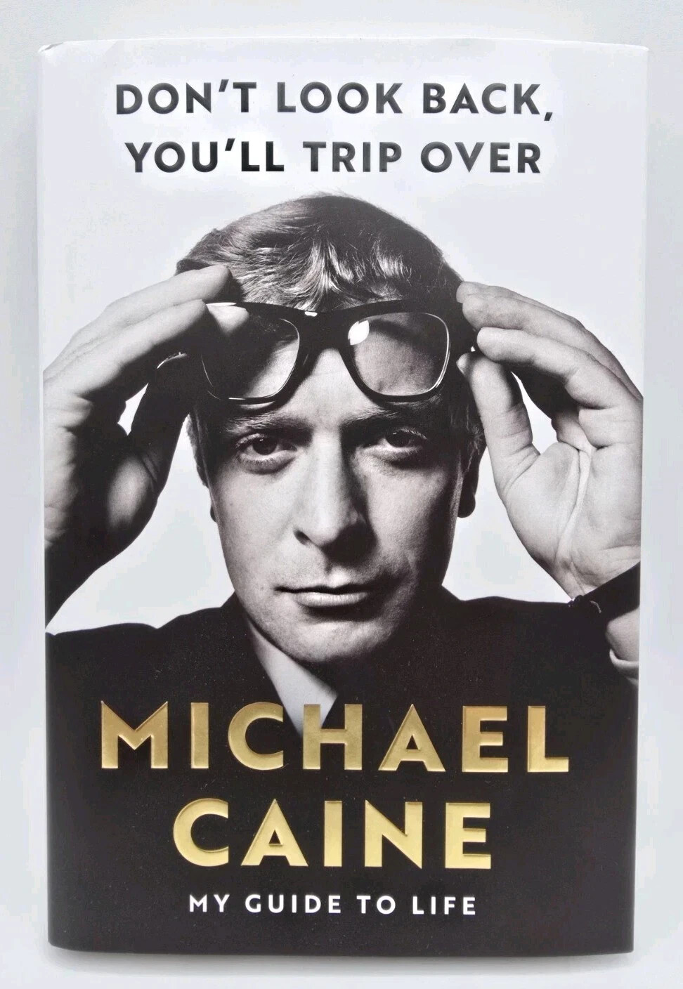 SIGNED Michael Caine Don\'t Look Back, You\'ll Trip Over: My Guide to Life w/COA