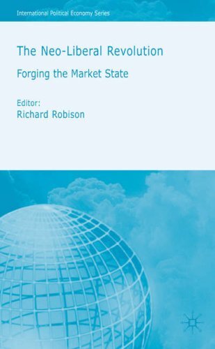 The Neoliberal Revolution: Forging the Market State (International Political-,