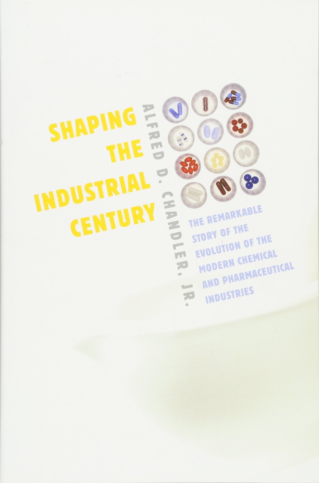 Shaping the Industrial Century: The Remarkable Story of the Evolution of the...