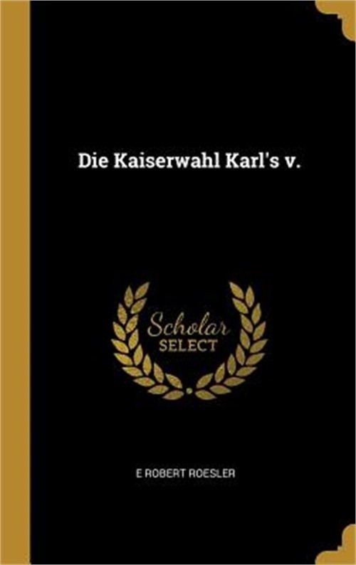 Die Kaiserwahl Karl\'s v. (Hardback or Cased Book)