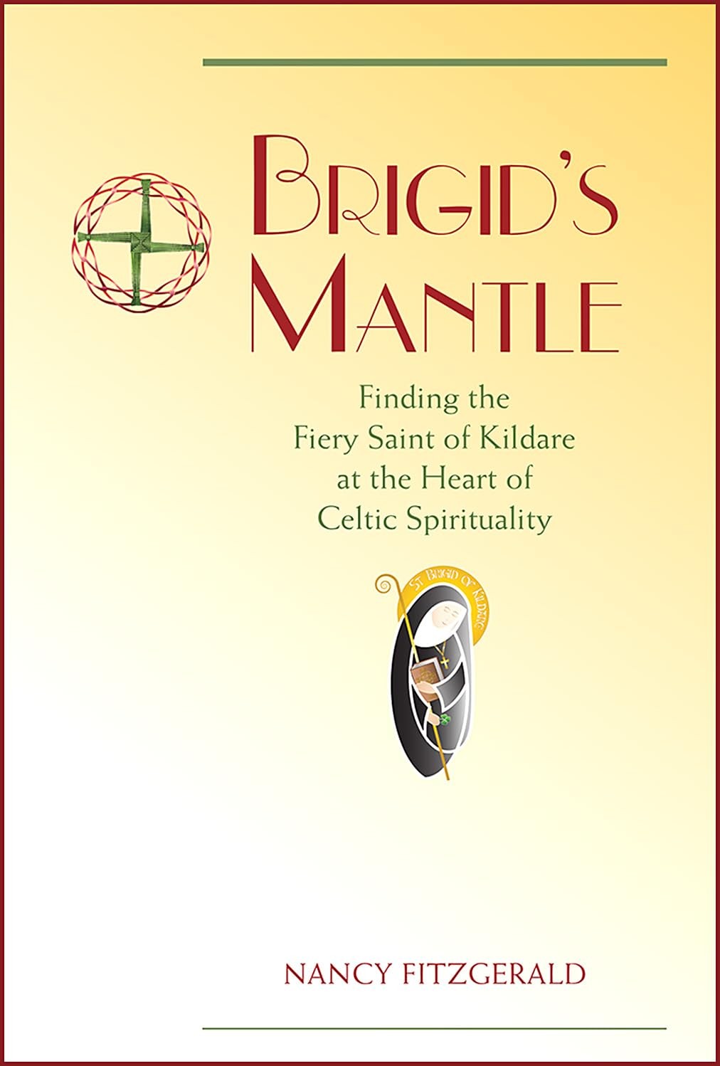 Brigid\'s Mantle: Finding the Fiery Saint of Kildare at the Heart of Celtic S...