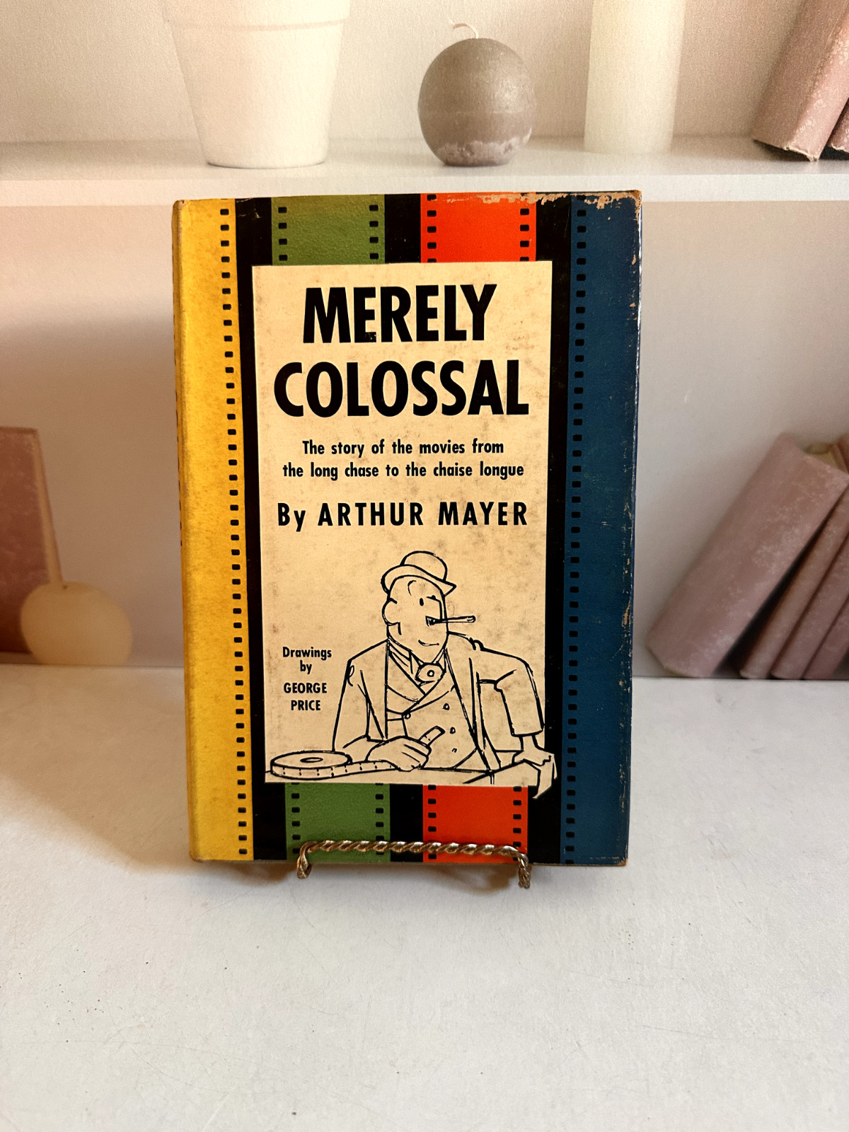 Merely Colossal: The Story of the Movies From The Long Chase To The Chaise Longu