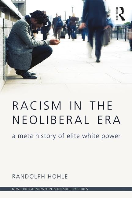 Racism in the Neoliberal Era (New Critical Viewpoints on Society) Racism in the Neoliberal Era (New Critical Viewpoints on Society)