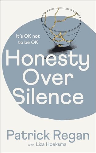 Honesty Over Silence: It\'s OK Not To Be OK By Regan, Patrick Pa 