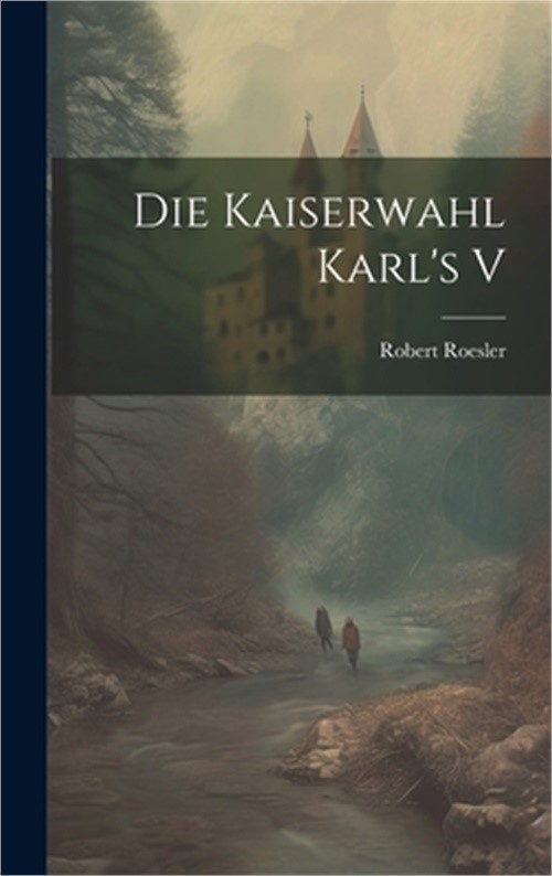 Die Kaiserwahl Karl\'s V (Hardback or Cased Book)