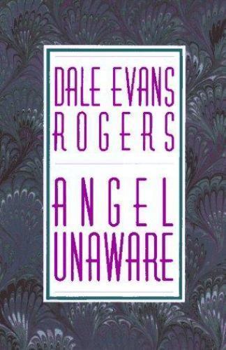 Angel Unaware by Dale Evans Rogers Angel Unaware by Dale Evans Rogers
