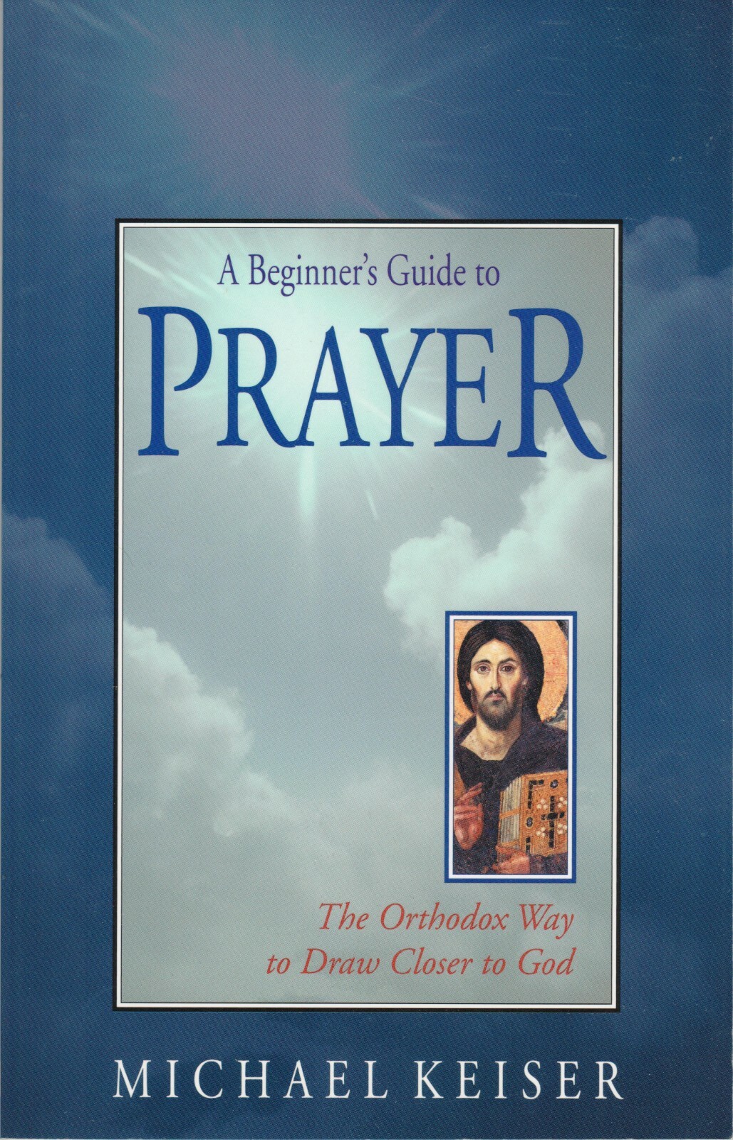 A Beginner\'s Guide to Prayer The Orthodox Way to Draw Closer to God-Out of Print