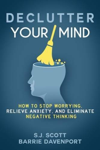 Declutter Your Mind: How to Stop Worrying, Relieve Anxiety, and Elim - VERY GOOD Declutter Your Mind: How to Stop Worrying, Relieve Anxiety, and Elim - VERY GOOD