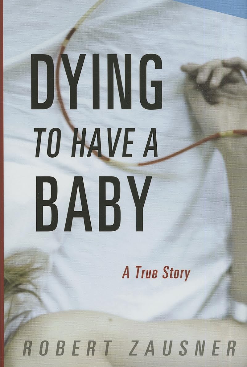 Dying to Have a Baby: A True Story