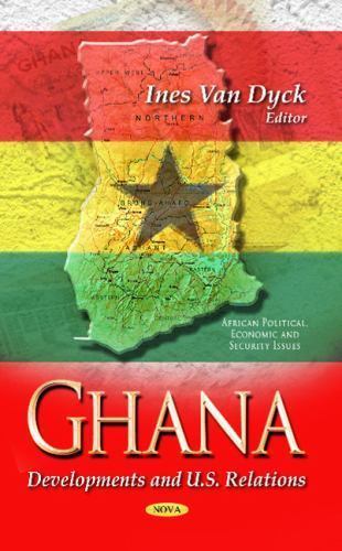 Ghana : Developments and U.S. Relations, Hardcover by Van Dyck, Ines (EDT), L...