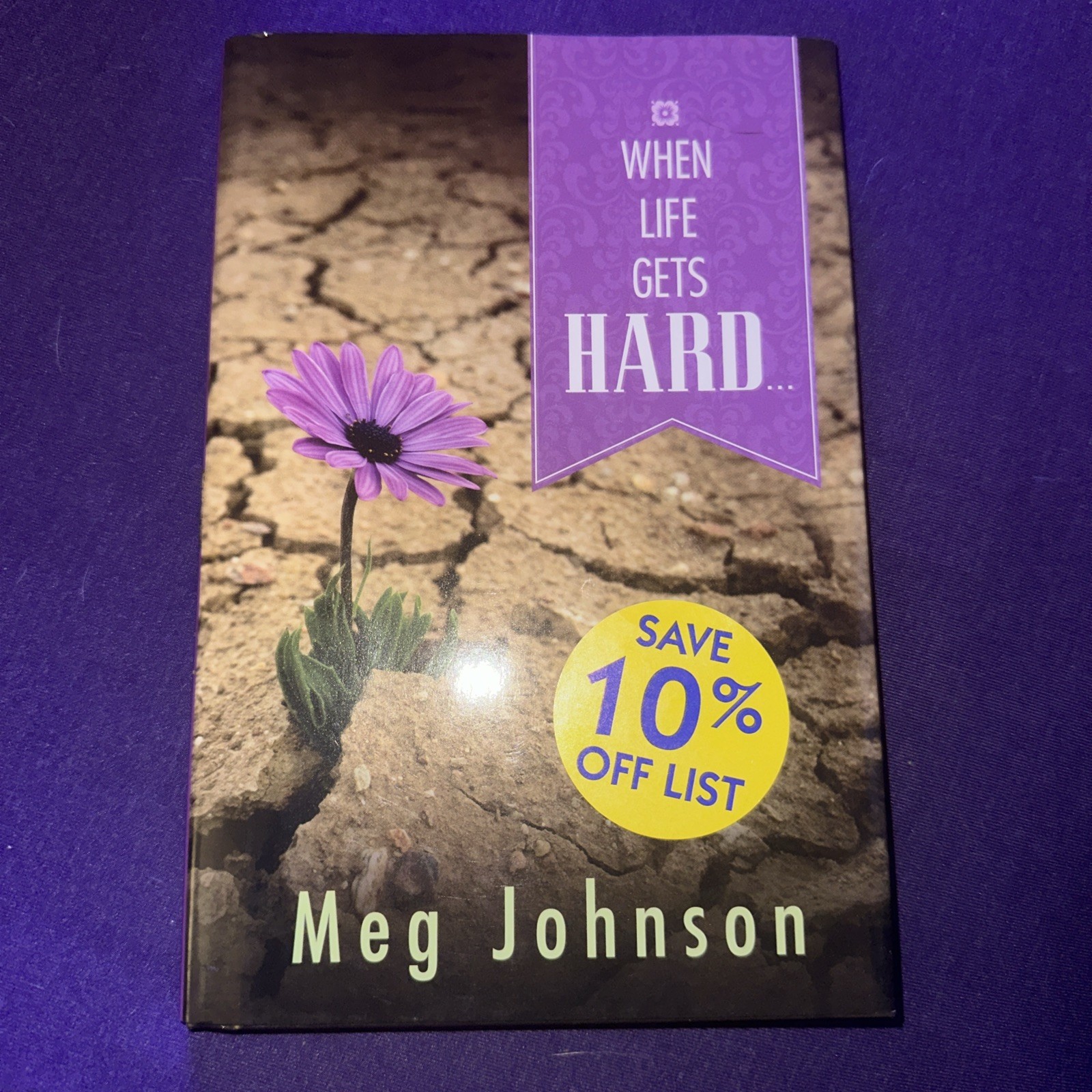 When Life Gets Hard. . . by Meg Johnson When Life Gets Hard. . . by Meg Johnson